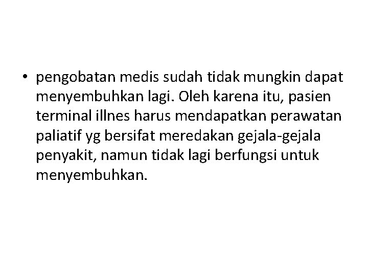  • pengobatan medis sudah tidak mungkin dapat menyembuhkan lagi. Oleh karena itu, pasien