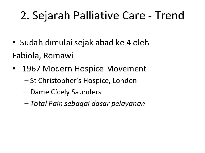 2. Sejarah Palliative Care - Trend • Sudah dimulai sejak abad ke 4 oleh