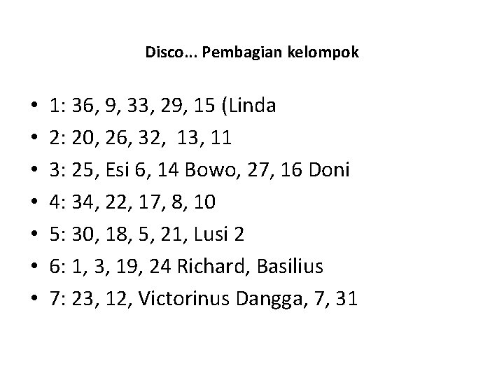 Disco. . . Pembagian kelompok • • 1: 36, 9, 33, 29, 15 (Linda