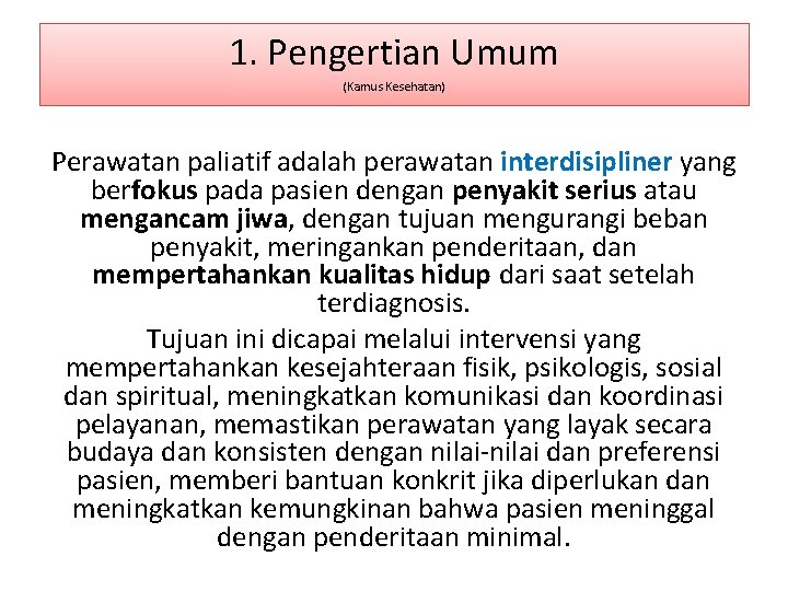 1. Pengertian Umum (Kamus Kesehatan) Perawatan paliatif adalah perawatan interdisipliner yang berfokus pada pasien