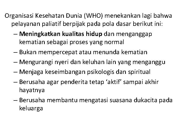 Organisasi Kesehatan Dunia (WHO) menekankan lagi bahwa pelayanan paliatif berpijak pada pola dasar berikut