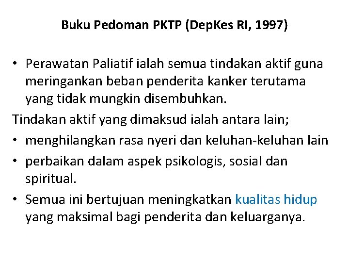 Buku Pedoman PKTP (Dep. Kes RI, 1997) • Perawatan Paliatif ialah semua tindakan aktif