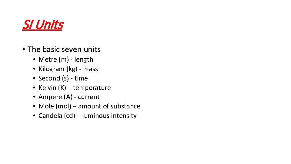 SI Units • The basic seven units • • Metre (m) - length Kilogram