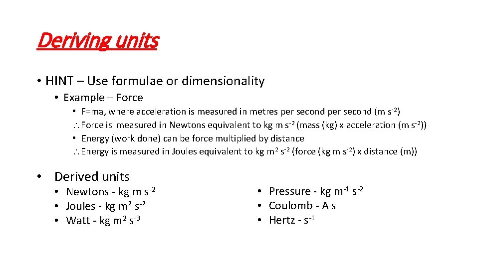 Deriving units • HINT – Use formulae or dimensionality • Example – Force •