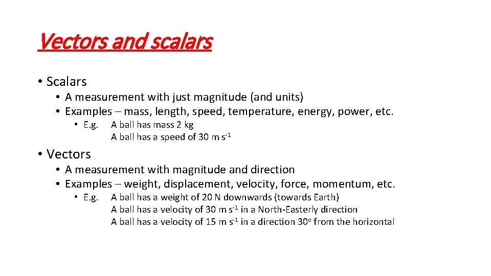 Vectors and scalars • Scalars • A measurement with just magnitude (and units) •