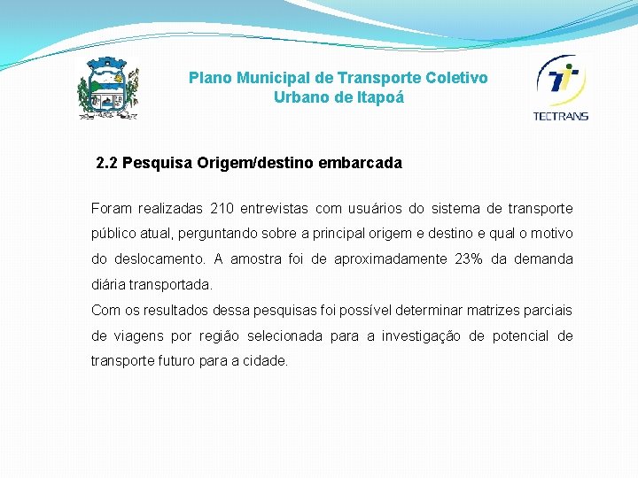 Plano Municipal de Transporte Coletivo Urbano de Itapoá 2. 2 Pesquisa Origem/destino embarcada Foram