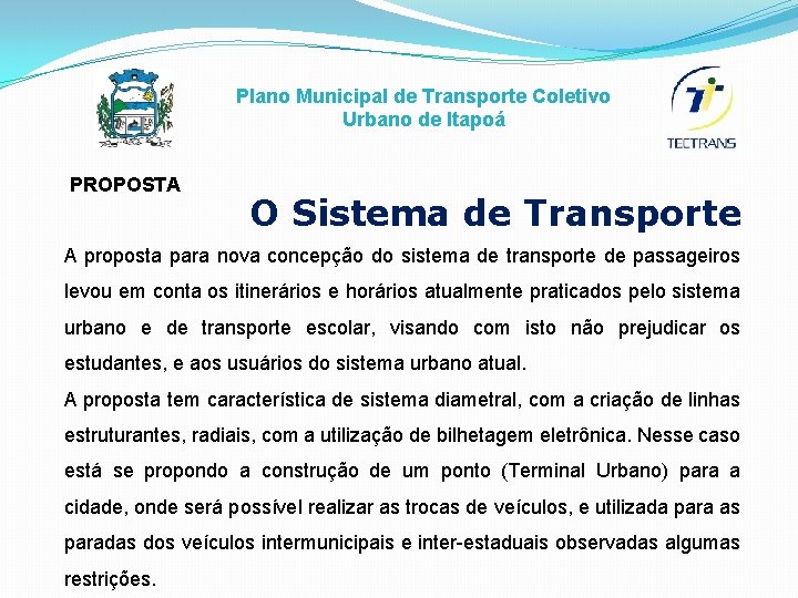 Plano Municipal de Transporte Coletivo Urbano de Itapoá PROPOSTA O Sistema de Transporte A