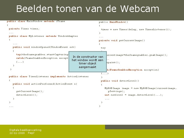  Beelden tonen van de Webcam public class Main. Window extends JFrame public Main.