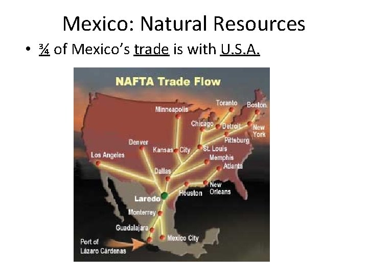 Mexico: Natural Resources • ¾ of Mexico’s trade is with U. S. A. 