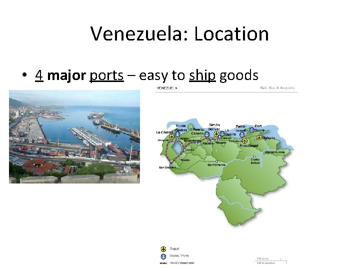 Venezuela: Location • 4 major ports – easy to ship goods 