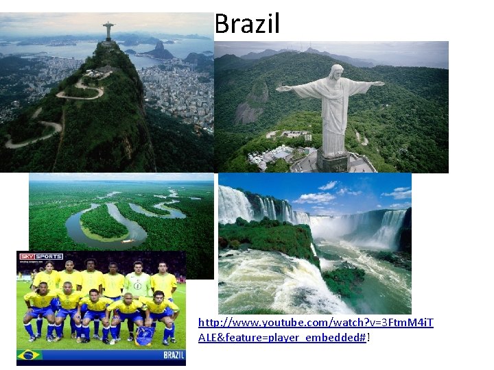 Brazil http: //www. youtube. com/watch? v=3 Ftm. M 4 i. T ALE&feature=player_embedded#! 