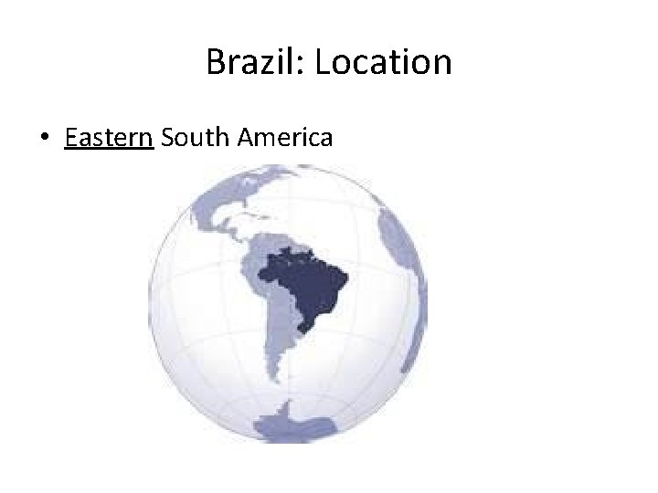 Brazil: Location • Eastern South America 