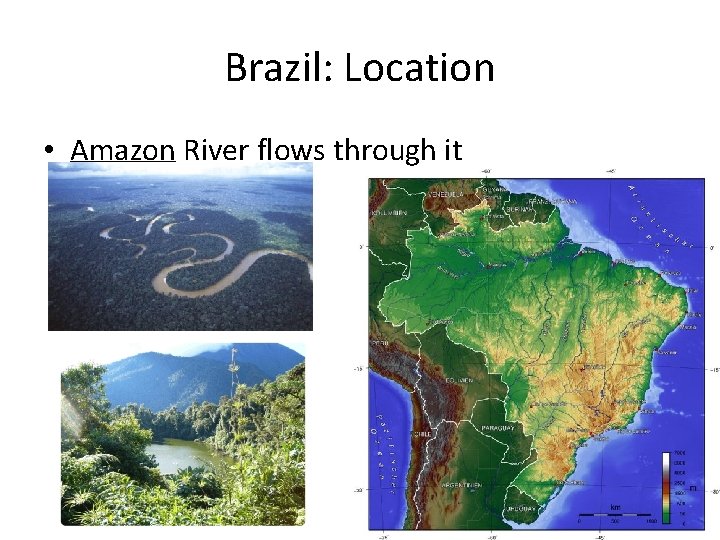 Brazil: Location • Amazon River flows through it 