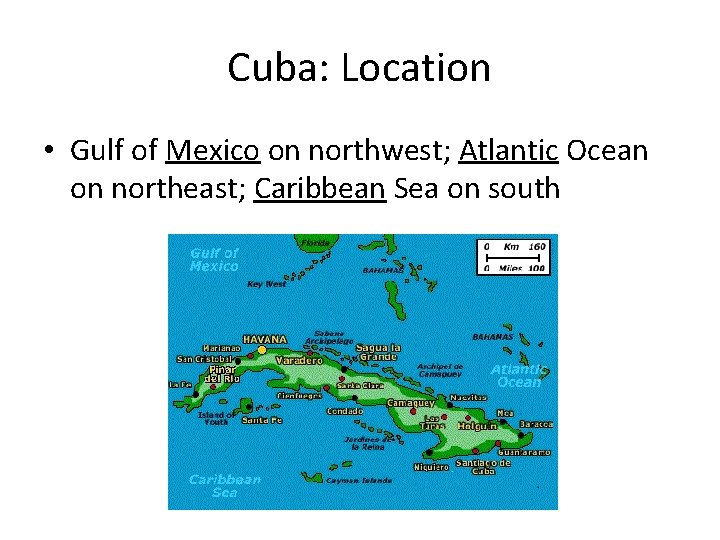 Cuba: Location • Gulf of Mexico on northwest; Atlantic Ocean on northeast; Caribbean Sea