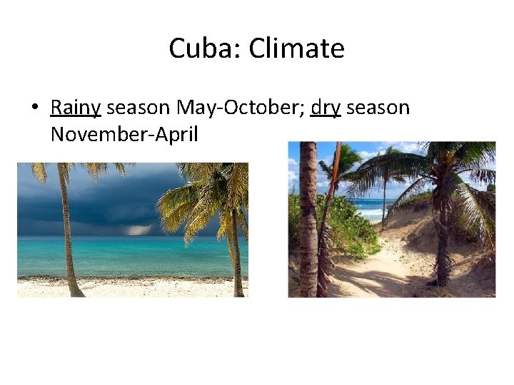 Cuba: Climate • Rainy season May-October; dry season November-April 