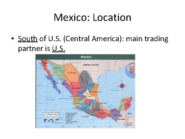 Mexico: Location • South of U. S. (Central America): main trading partner is U.