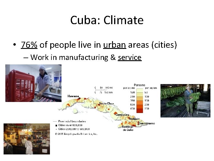 Cuba: Climate • 76% of people live in urban areas (cities) – Work in