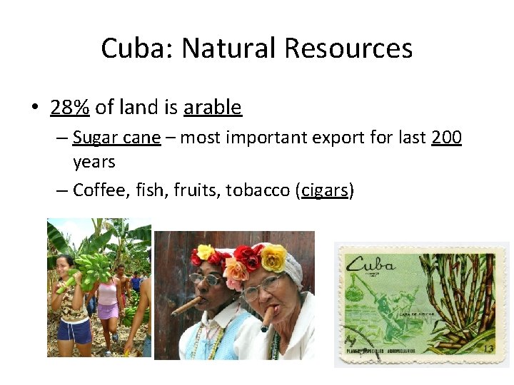 Cuba: Natural Resources • 28% of land is arable – Sugar cane – most