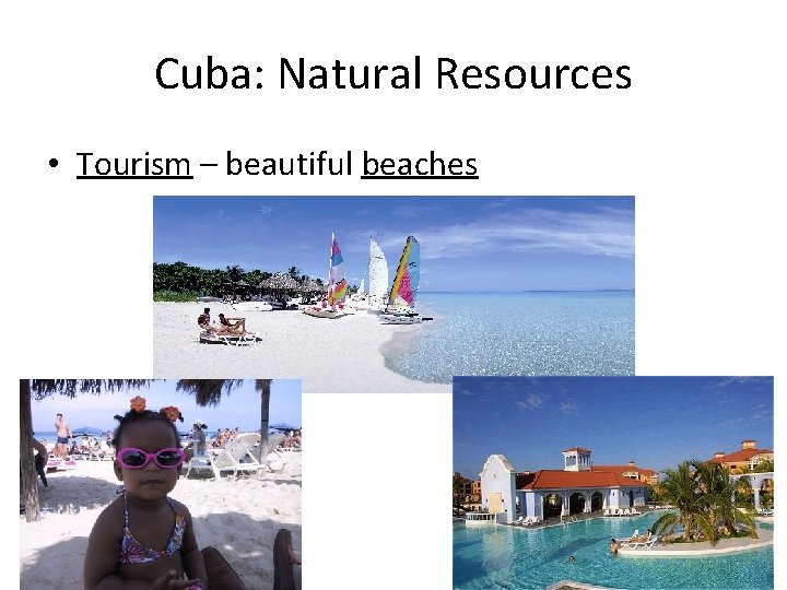 Cuba: Natural Resources • Tourism – beautiful beaches 