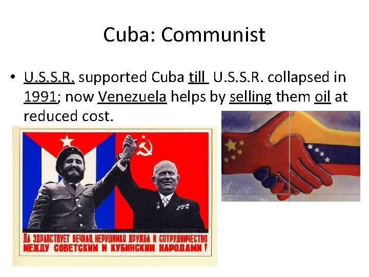 Cuba: Communist • U. S. S. R. supported Cuba till U. S. S. R.