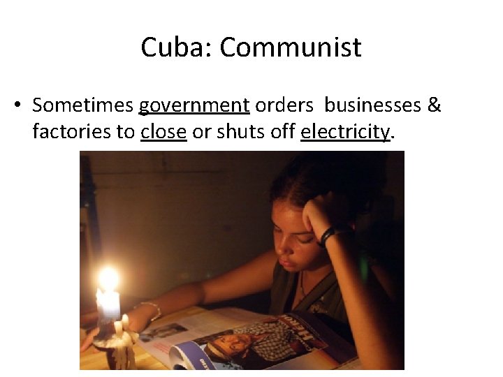 Cuba: Communist • Sometimes government orders businesses & factories to close or shuts off