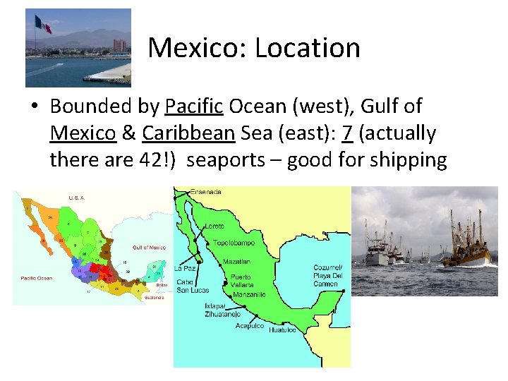 Mexico: Location • Bounded by Pacific Ocean (west), Gulf of Mexico & Caribbean Sea