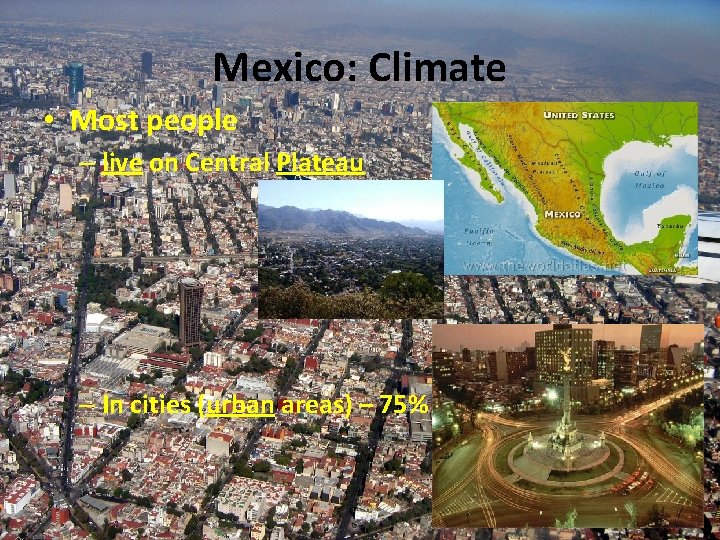 Mexico: Climate • Most people – live on Central Plateau – In cities (urban