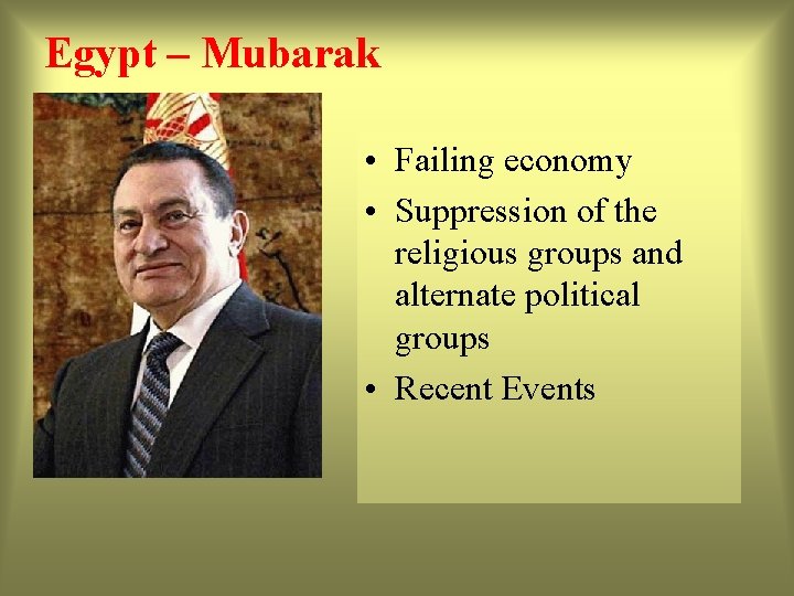Egypt – Mubarak • Failing economy • Suppression of the religious groups and alternate