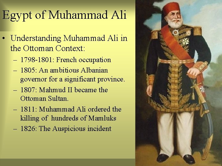 Egypt of Muhammad Ali • Understanding Muhammad Ali in the Ottoman Context: – 1798