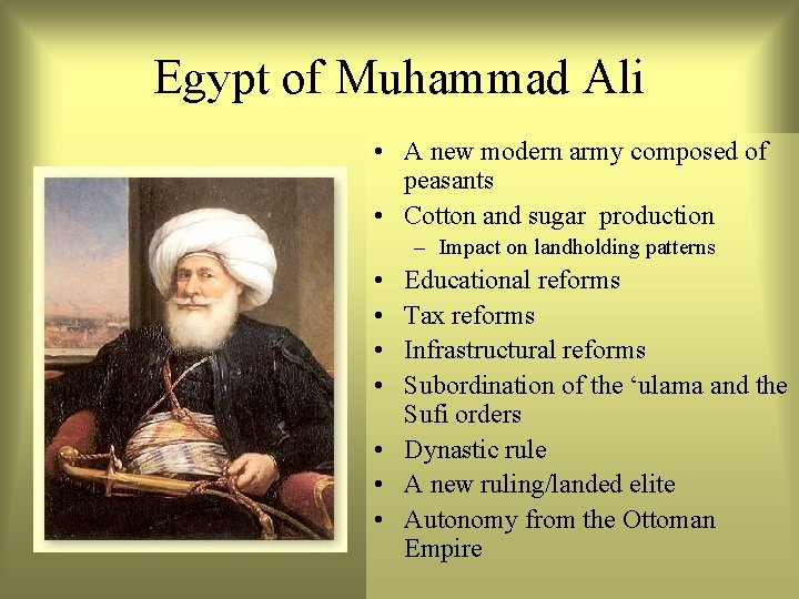 Egypt of Muhammad Ali • A new modern army composed of peasants • Cotton