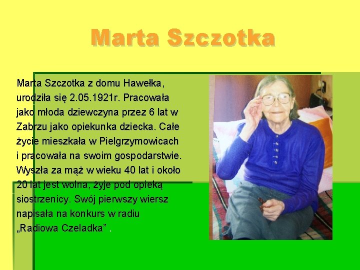 Marta Szczotka z domu Hawełka, urodziła się 2. 05. 1921 r. Pracowała jako młoda