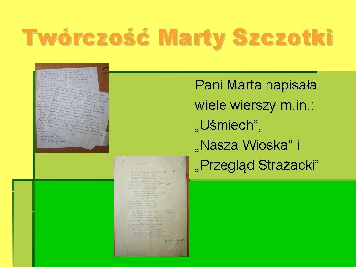 Twórczość Marty Szczotki Pani Marta napisała wiele wierszy m. in. : „Uśmiech”, „Nasza Wioska”