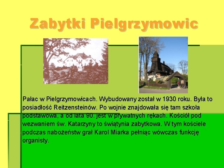 Zabytki Pielgrzymowic Pałac w Pielgrzymowicach. Wybudowany został w 1930 roku. Była to posiadłość Reitzensteinów.