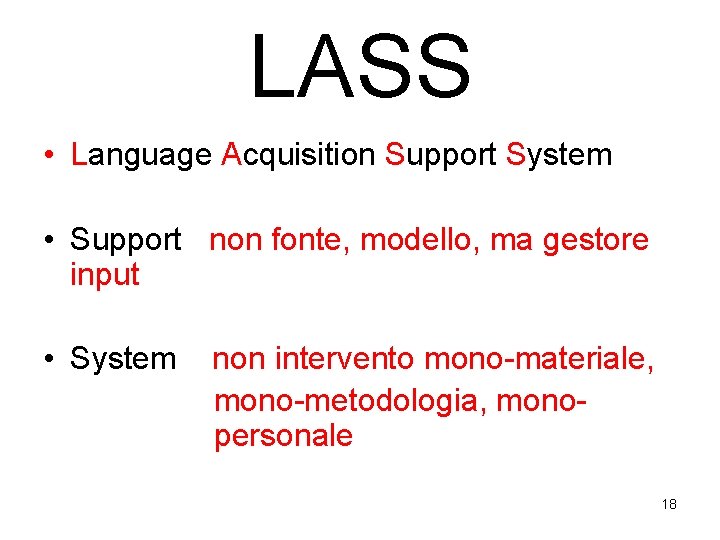 LASS • Language Acquisition Support System • Support non fonte, modello, ma gestore input