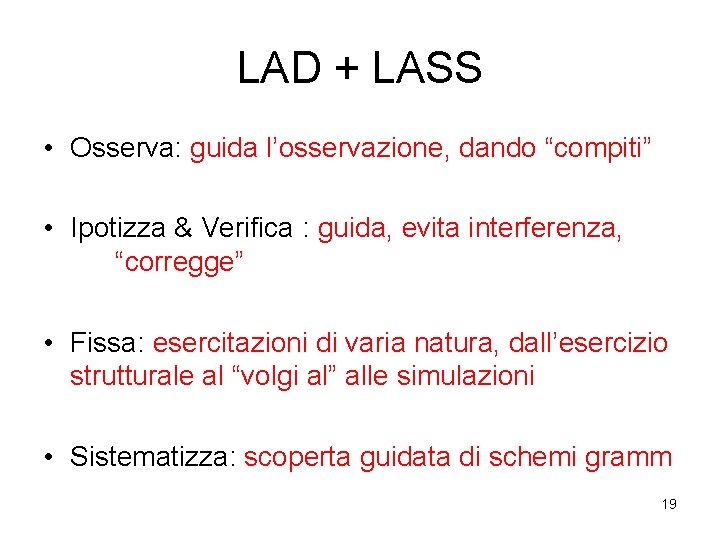 LAD + LASS • Osserva: guida l’osservazione, dando “compiti” • Ipotizza & Verifica :
