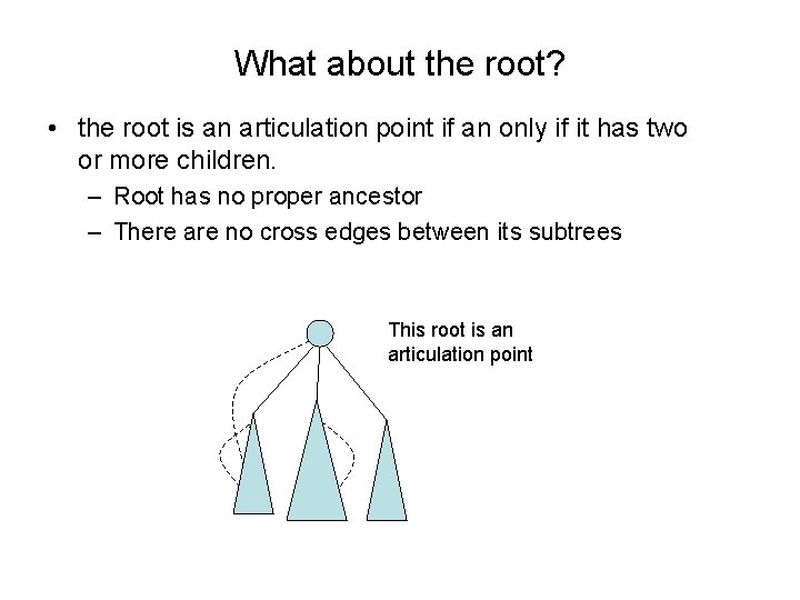 What about the root? • the root is an articulation point if an only