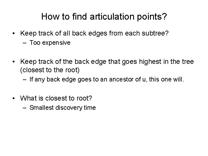 How to find articulation points? • Keep track of all back edges from each