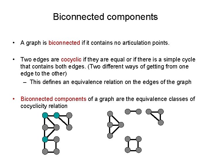 Biconnected components • A graph is biconnected if it contains no articulation points. •