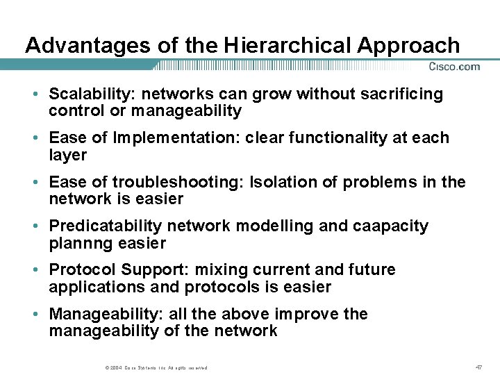 Advantages of the Hierarchical Approach • Scalability: networks can grow without sacrificing control or