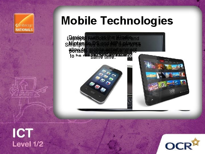 Mobile Technologies Devices Netbooks, such as the. Tablets Kindle, and Laptops, Nintendo DS and