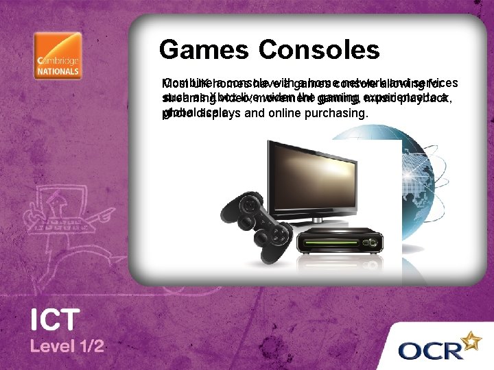 Games Consoles Combine a console with a homeconsole networkallowing and services Most UK homes