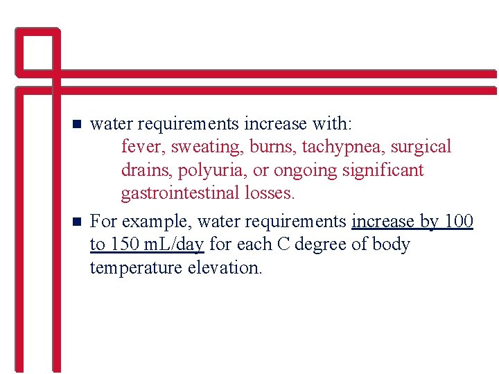 n n water requirements increase with: fever, sweating, burns, tachypnea, surgical drains, polyuria, or