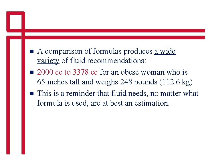 n n n A comparison of formulas produces a wide variety of fluid recommendations: