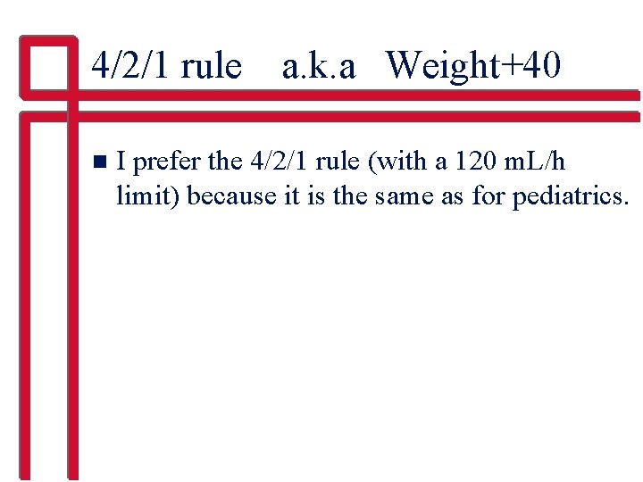 4/2/1 rule a. k. a Weight+40 n I prefer the 4/2/1 rule (with a