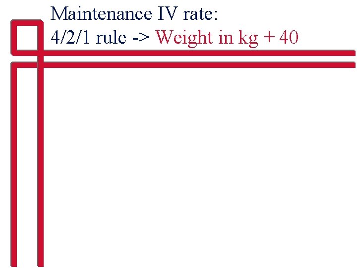 Maintenance IV rate: 4/2/1 rule -> Weight in kg + 40 