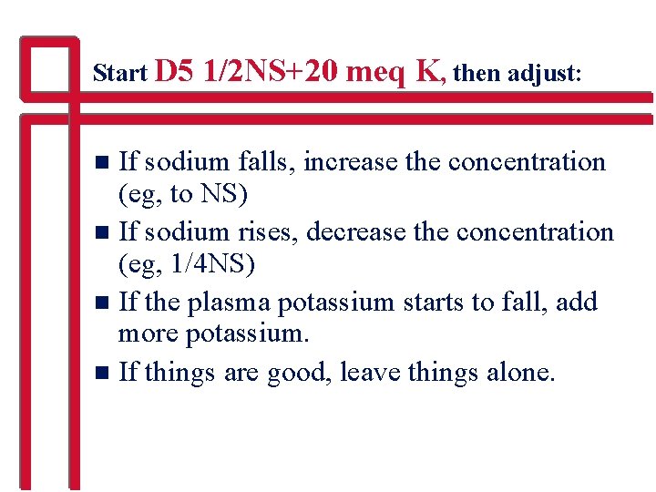 Start D 5 1/2 NS+20 meq K, then adjust: If sodium falls, increase the