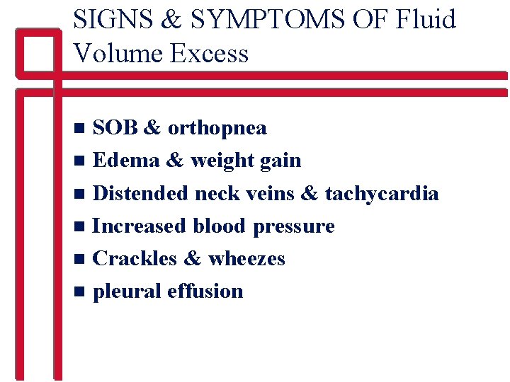 SIGNS & SYMPTOMS OF Fluid Volume Excess SOB & orthopnea n Edema & weight