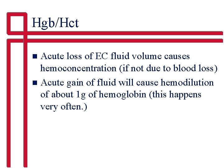 Hgb/Hct Acute loss of EC fluid volume causes hemoconcentration (if not due to blood