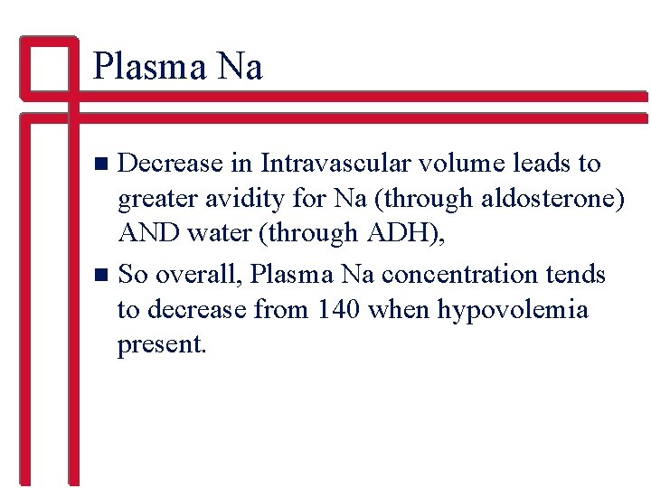 Plasma Na Decrease in Intravascular volume leads to greater avidity for Na (through aldosterone)