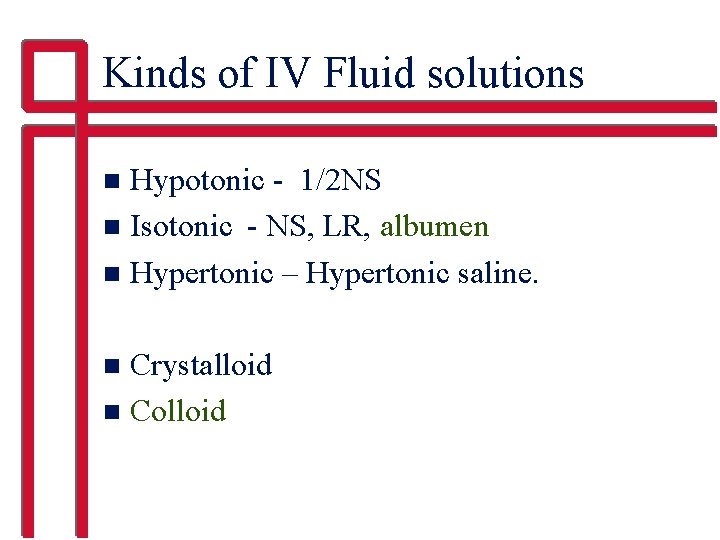 Kinds of IV Fluid solutions Hypotonic - 1/2 NS n Isotonic - NS, LR,